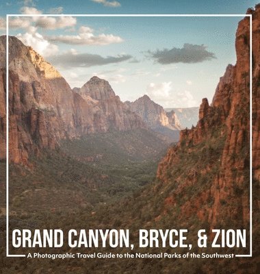 bokomslag Grand Canyon, Bryce, & Zion: A Photographic Travel Guide to the National Parks of the Southwest: America's National Parks: A Grand Canyon Travel Gu