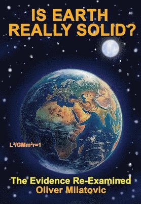 Is Earth Really Solid?: The Evidence Re-Examined 1