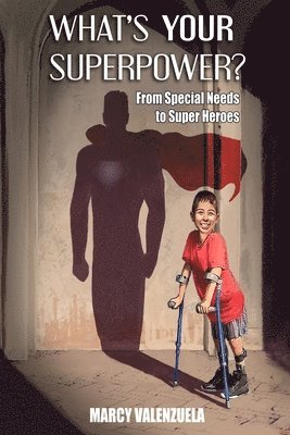 Marcy Valenzuela - What's Your Superpower: From Special Need to Super Heroes, Häftad