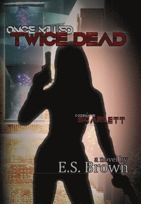 E S Brown, E. S. Brown, E.S. Brown - Once Killed, Twice Dead, Inbunden