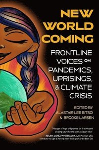 bokomslag New World Coming: Frontline Voices on Pandemics, Uprisings, and Climate Crisis