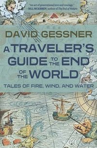 bokomslag A Traveler's Guide to the End of the World: Tales of Fire, Wind, and Water