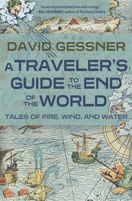 David Gessner - A Traveler's Guide to the End of the World: Tales of Fire, Wind, and Water, Häftad