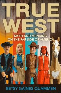 bokomslag True West: Myth and Mending on the Far Side of America