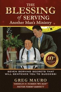 bokomslag The Blessing Of Serving Another Man's Ministry: 7 Serving Secrets That Will Sentence You To Success!