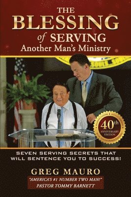 bokomslag The Blessing Of Serving Another Man's Ministry: 7 Serving Secrets That Will Sentence You To Success!