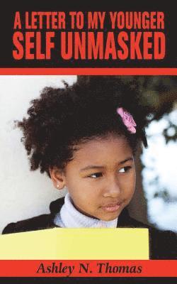 Ashely N. Thomas - The Letter To My Younger Self Unmasked, Häftad