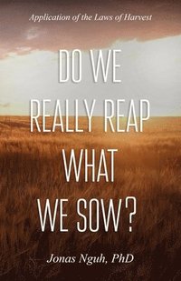 bokomslag Do We Really Reap What We Sow?: Application of the Laws of Harvest