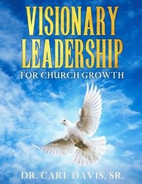 bokomslag Visionary Leadership For Church Growth