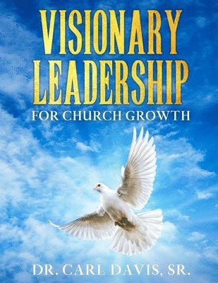 Visionary Leadership For Church Growth 1