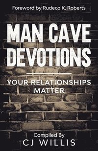 bokomslag Man Cave Devotions: Your Relationships Matter