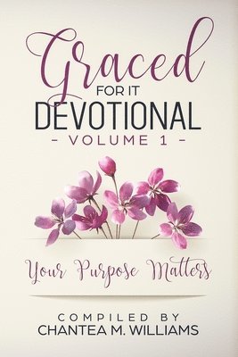 Graced For It Devotional, Volume 1: Your Purpose Matters 1