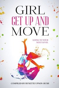 bokomslag Girl Get Up and Move: Going To Your Next Level