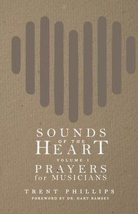 bokomslag Sounds of the Heart, Volume 1: Prayers for Musicians