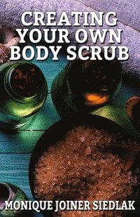 bokomslag Creating Your Own Body Scrub