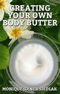 bokomslag Creating Your Own Body Butter