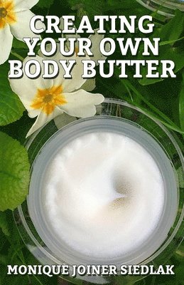 bokomslag Creating Your Own Body Butter