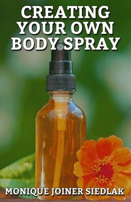 bokomslag Creating Your Own Body Spray