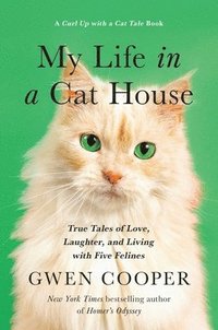 bokomslag My Life in the Cat House: True Tales of Love, Laughter, and Living with Five Felines
