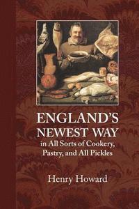 bokomslag England's Newest Way: In All Sorts of Cookery, Pastry, and All Pickles