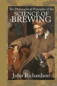 bokomslag The Philosophical Principles of the Science of Brewing