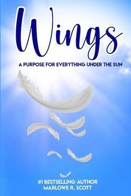 Marlowe R. Scott, Angela Edwards - Wings: A Purpose for Everything Under the Sun, Häftad
