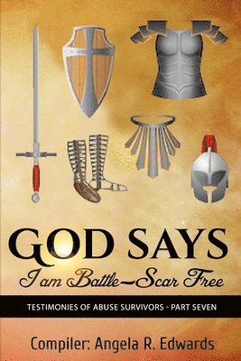 God Says I am Battle-Scar Free: Testimonies of Abuse Survivors - Part Seven 1