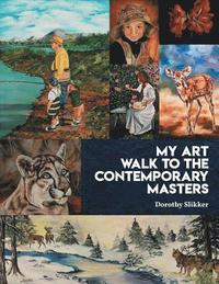 bokomslag My Art Walk to the Contemporary Masters