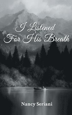Nancy Seriani - I Listened For His Breath, Inbunden