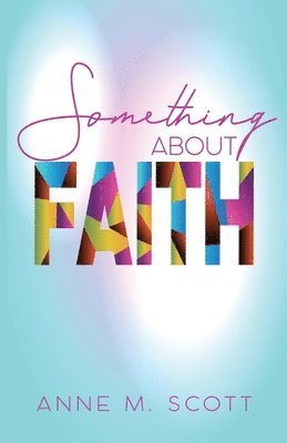 Anne M Scott, Anne M. Scott - Something About Faith, Häftad