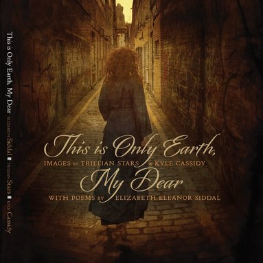 Kyle Cassidy - This is Only Earth, My Dear, Inbunden