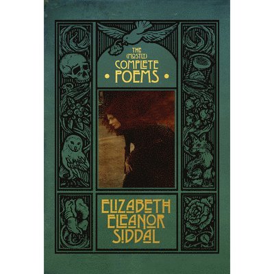 The (Mostly) Complete Poems of Elizabeth Eleanor Siddal 1