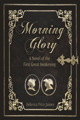 Rebecca Price Janney - Morning Glory: A Novel of the First Great Awakening, Häftad