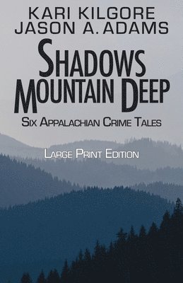 Kari Kilgore, Jason A. Adams - Shadows Mountain Deep, Häftad