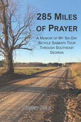 Jeremy Cole - 285 Miles of Prayer: A Memoir of My Six-Day Bicycle Sabbath Tour Through Southeast Georgia, Häftad