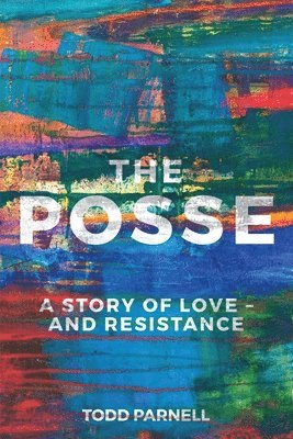 Todd Parnell - The Posse-A Story of Love and Resistance, Häftad. Tillgänglighet: Lägg i varukorg