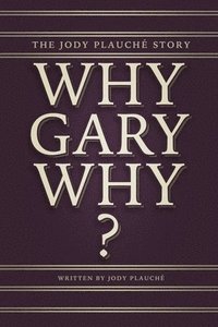 bokomslag 'Why, Gary, Why?': The Jody Plauché Story