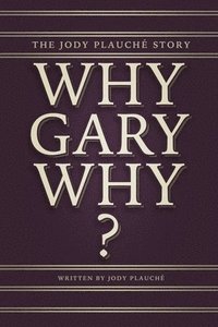 bokomslag "Why, Gary, Why?": The Jody Plauché Story