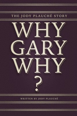 bokomslag 'Why, Gary, Why?': The Jody Plauché Story