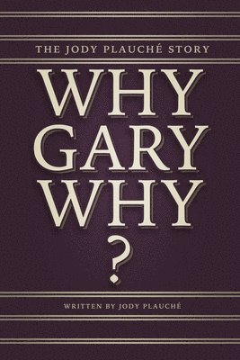 bokomslag "Why, Gary, Why?": The Jody Plauché Story