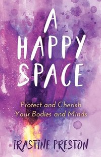 bokomslag A Happy Space: Protect and Cherish Your Bodies and Minds