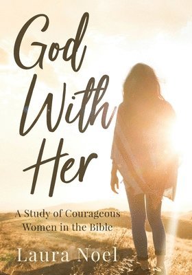 Laura Noel - God With Her: A Study of Courageous Women in the Bible, Häftad