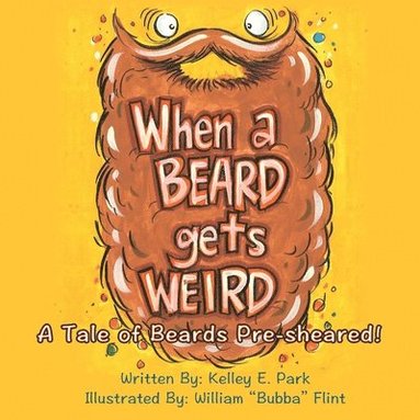 Kelley E. Park - When a Beard Gets Weird: A Tale of Beards Pre-sheared!, Häftad