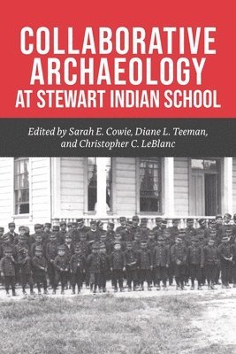 Sarah E. Cowie, Diane L. Teeman, Christopher C. LeBlanc, Sarah E Cowie, Diane L Teeman, Christopher C LeBlanc - Collaborative Archaeology at Stewart Indian School, Inbunden