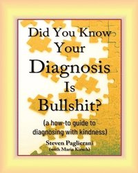 bokomslag Did You Know Your Diagnosis Is Bullshit? (a how-to guide to diagnosing with kindness)