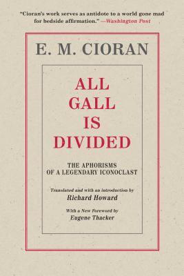 E. M. Cioran - All Gall Is Divided: The Aphorisms of a Legendary Iconoclast, Häftad