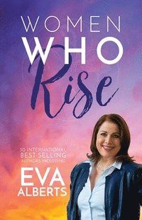 bokomslag Women Who Rise- Eva Alberts: 30 International Best Selling Author Including