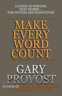 bokomslag Make Every Word Count: A Guide to Writing That Works-for Fiction and Nonfiction