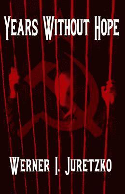 Werner Juretzko - Years Without Hope, Häftad