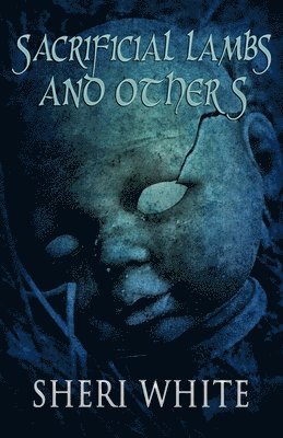 Sheri White - Sacrificial Lambs and Others, Häftad